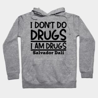 I don't do drugs, I am drugs Hoodie